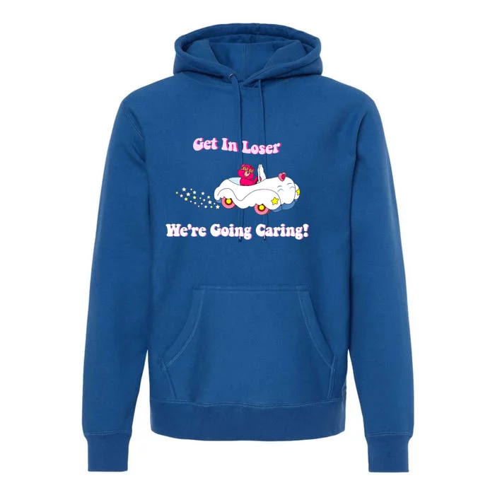 Get In Loser, We're Going Caring Funny Bear Premium Hoodie