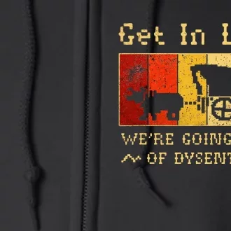 Get In Loser Were Going To Die Of Dysentery Full Zip Hoodie