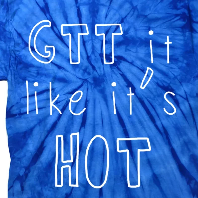 Gtt It Like Its Hot Funny Nurse Doctor Medical Student Gift Tie-Dye T-Shirt