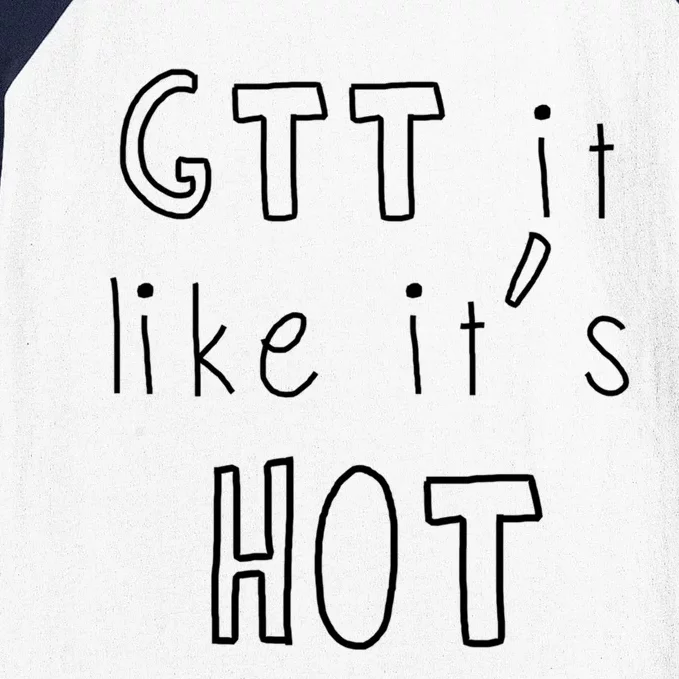 Gtt It Like Its Hot Funny Nurse Doctor Medical Student Gift Baseball Sleeve Shirt