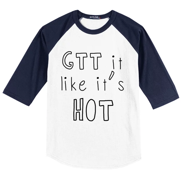 Gtt It Like Its Hot Funny Nurse Doctor Medical Student Gift Baseball Sleeve Shirt