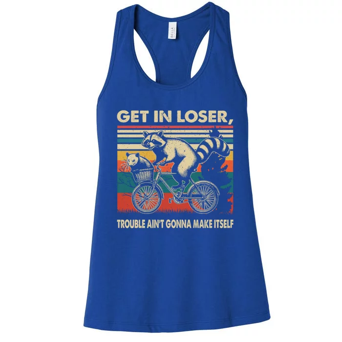 Get In Loser Trouble Aint Gonna Make Itself Funny Raccoon Gift Women's Racerback Tank