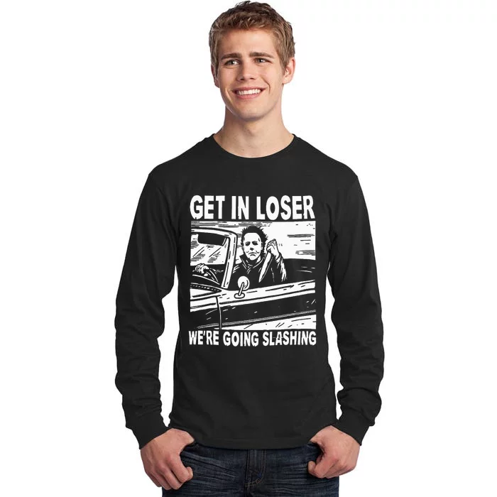 Get In Loser We're Going Slashing Horror Character Halloween Tall Long Sleeve T-Shirt