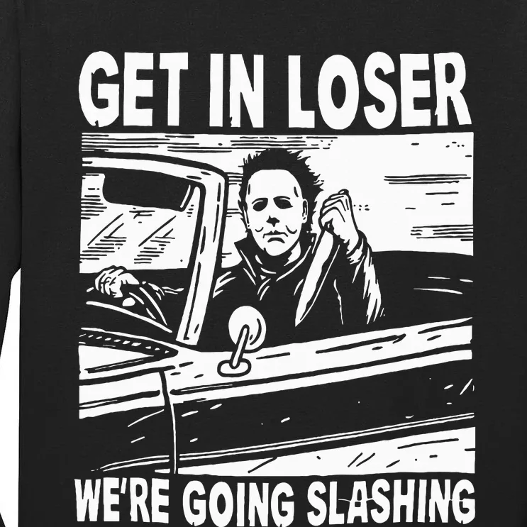 Get In Loser We're Going Slashing Horror Character Halloween Tall Long Sleeve T-Shirt