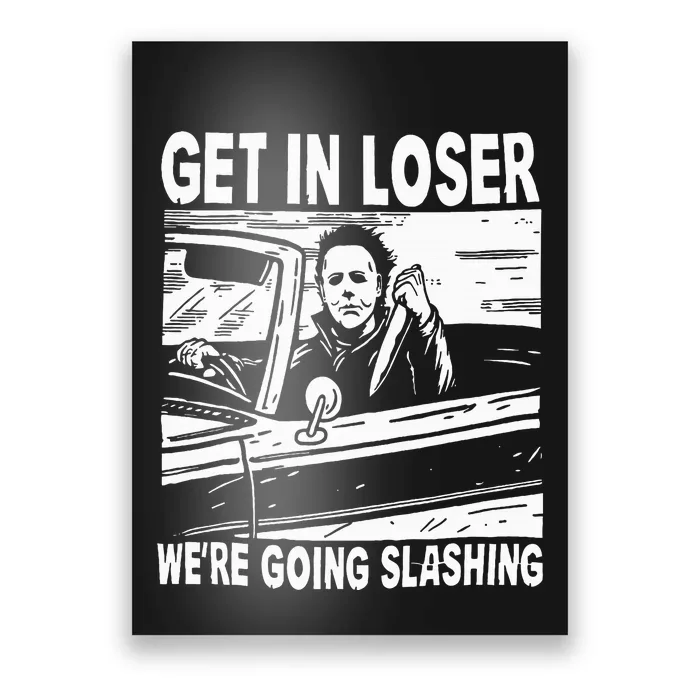 Get In Loser We're Going Slashing Horror Character Halloween Poster