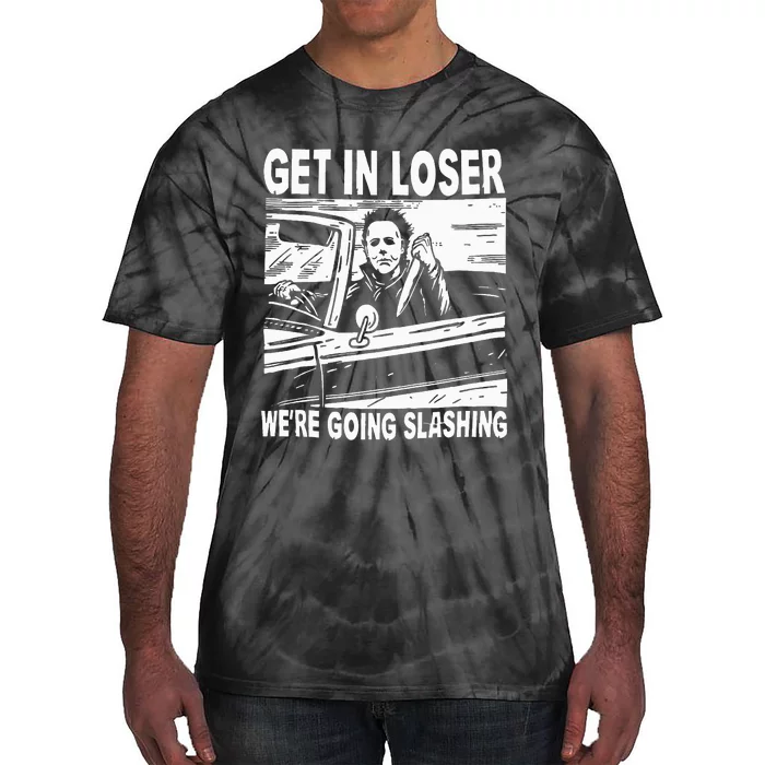 Get In Loser We're Going Slashing Horror Character Halloween Tie-Dye T-Shirt