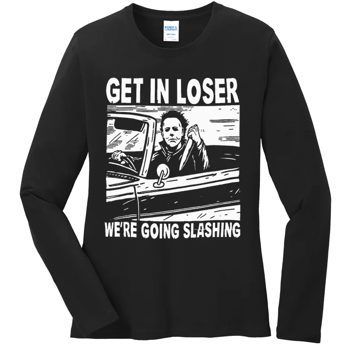 Get In Loser We're Going Slashing Horror Character Halloween Ladies Long Sleeve Shirt