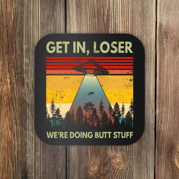 Get In Loser Were Doing Butt Stuff UFO Alien Abduction Vintage Coaster