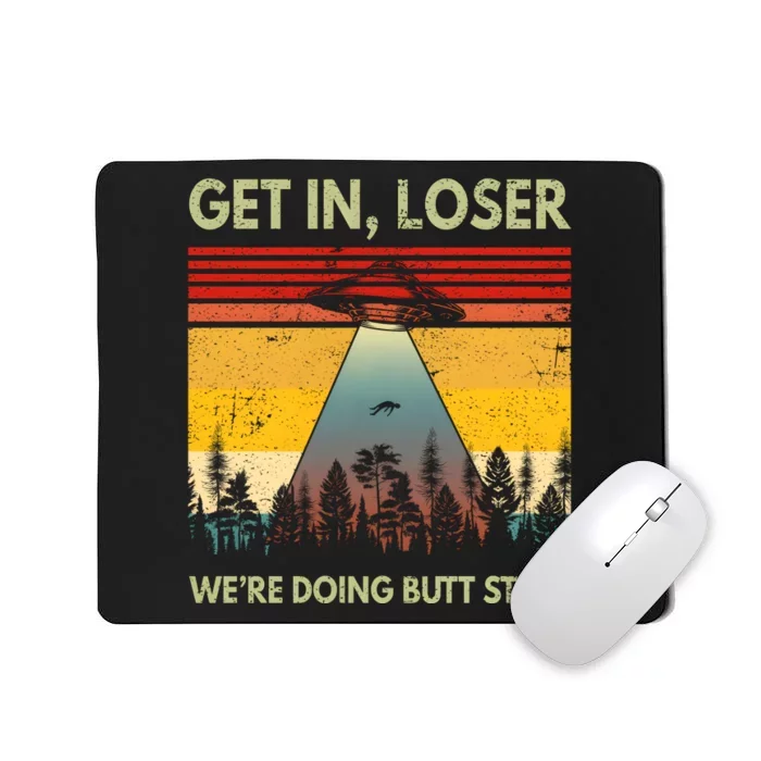 Get In Loser Were Doing Butt Stuff UFO Alien Abduction Vintage Mousepad