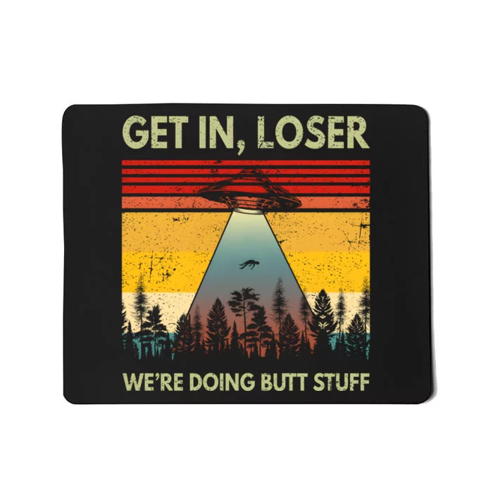 Get In Loser Were Doing Butt Stuff UFO Alien Abduction Vintage Mousepad