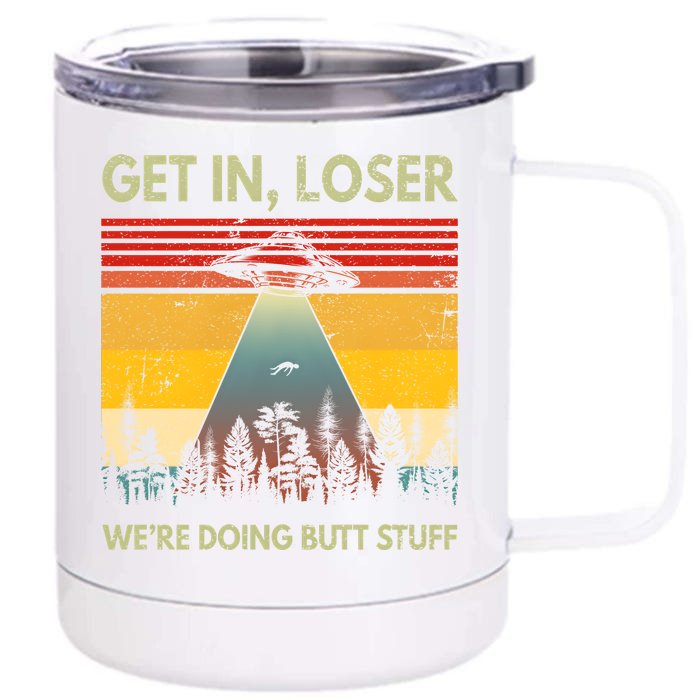 Get In Loser Were Doing Butt Stuff UFO Alien Abduction Vintage Front & Back 12oz Stainless Steel Tumbler Cup