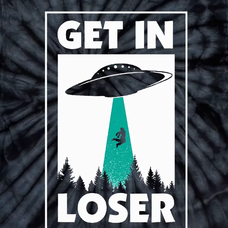 Get In Loser Alien Aliens Extraterrestrial Tie-Dye T-Shirt