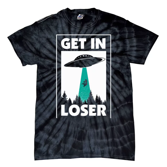 Get In Loser Alien Aliens Extraterrestrial Tie-Dye T-Shirt