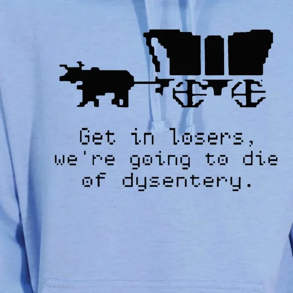 Get In Losers Were Going To Go Die Of Dysentery Unisex Surf Hoodie