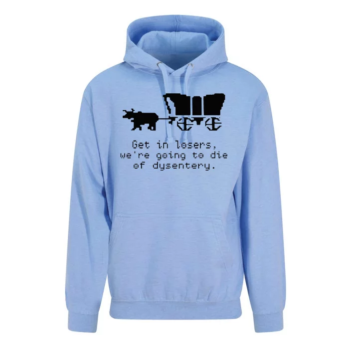 Get In Losers Were Going To Go Die Of Dysentery Unisex Surf Hoodie