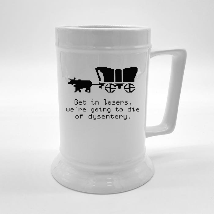 Get In Losers Were Going To Go Die Of Dysentery Front & Back Beer Stein