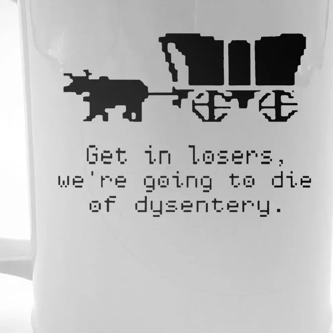 Get In Losers Were Going To Go Die Of Dysentery Front & Back Beer Stein