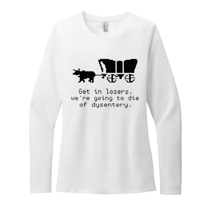 Get In Losers Were Going To Go Die Of Dysentery Womens CVC Long Sleeve Shirt