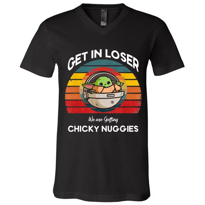 Get In Loser We Are Getting Chicky Nuggies Funny Unisex V-Neck T-Shirt