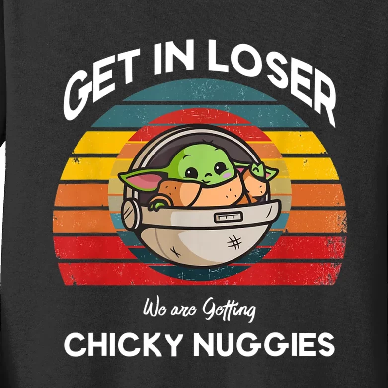 Get In Loser We Are Getting Chicky Nuggies Funny Unisex Kids Long Sleeve Shirt