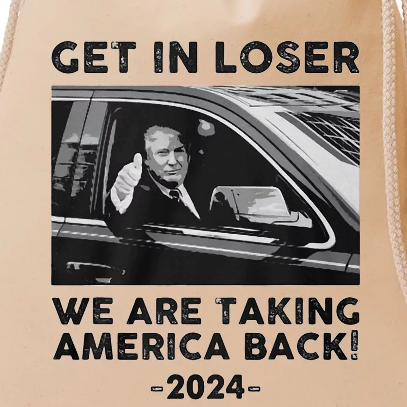 Get In Loser We Are Talking America Back Trump 2024 Drawstring Bag