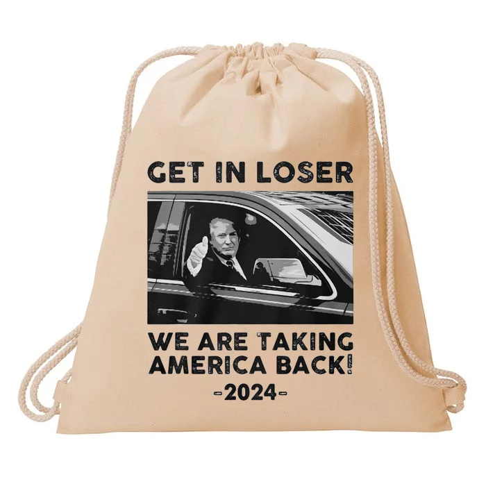 Get In Loser We Are Talking America Back Trump 2024 Drawstring Bag