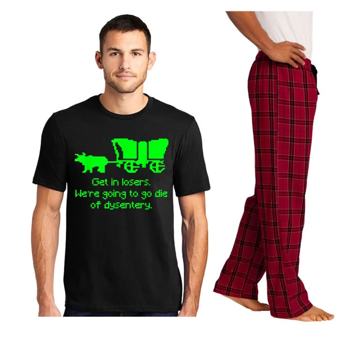 Get In Losers Were Going To Go Die Of Dysentery Pajama Set