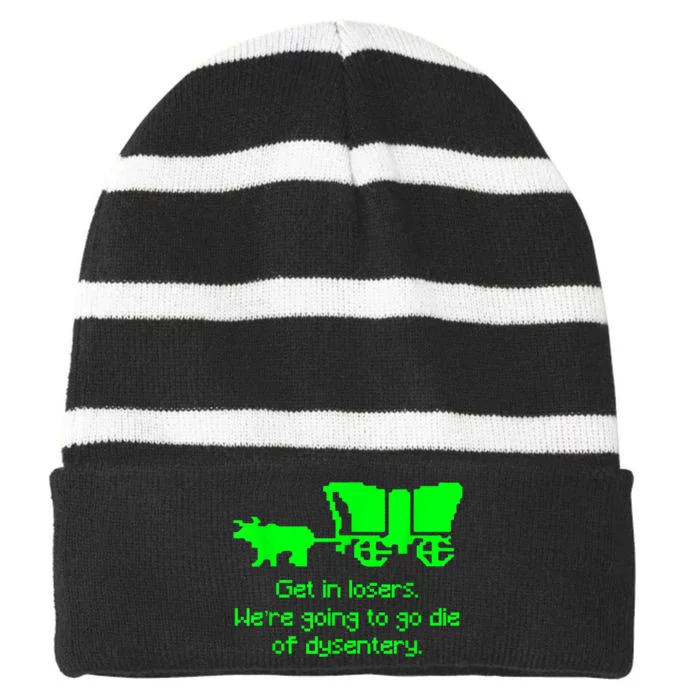 Get In Losers Were Going To Go Die Of Dysentery Striped Beanie with Solid Band