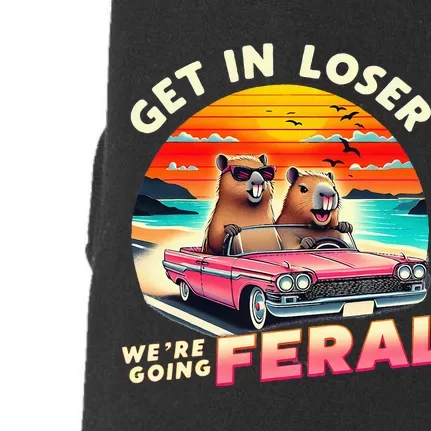 Get In Loser Were Going Feral Capybara Lovers Doggie 3-End Fleece Hoodie