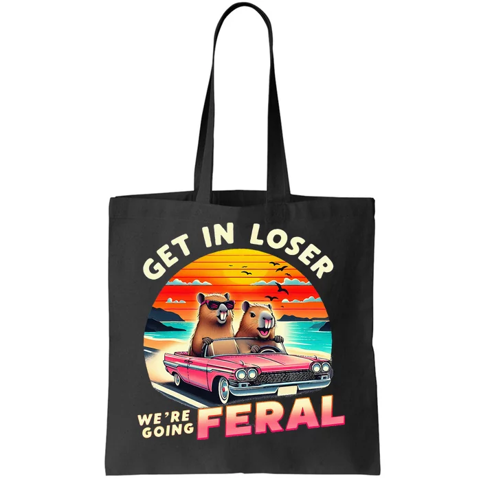 Get In Loser Were Going Feral Capybara Lovers Tote Bag