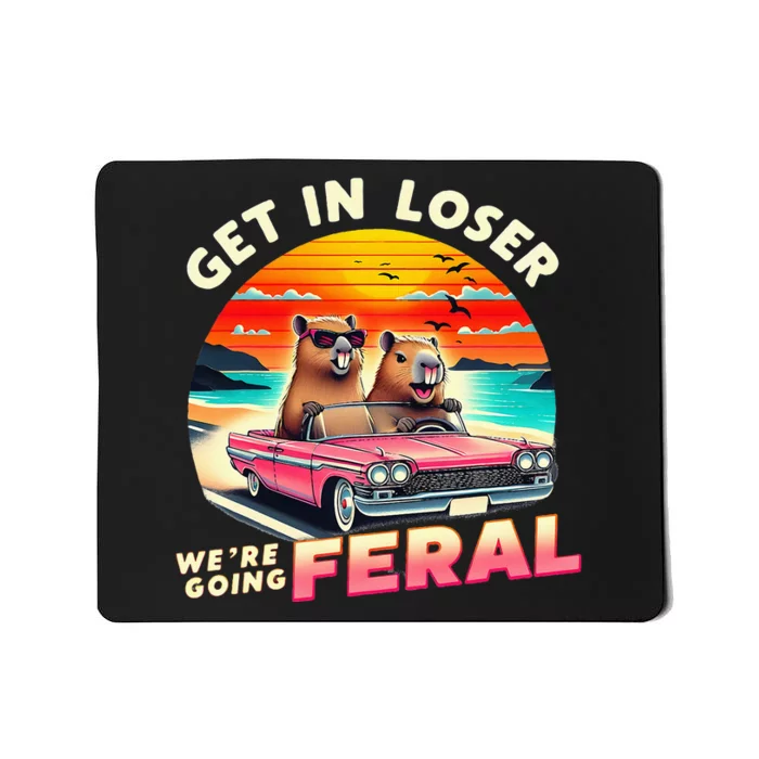 Get In Loser Were Going Feral Capybara Lovers Mousepad