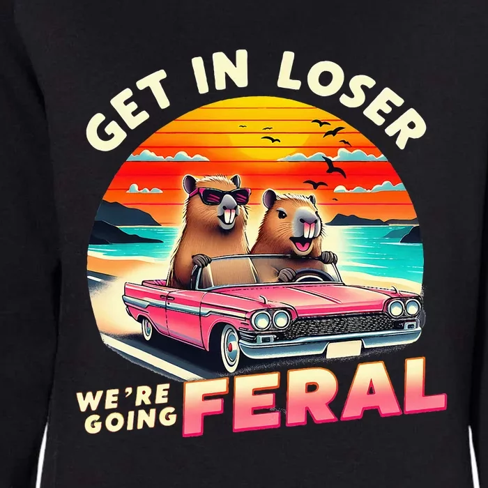 Get In Loser Were Going Feral Capybara Lovers Womens California Wash Sweatshirt