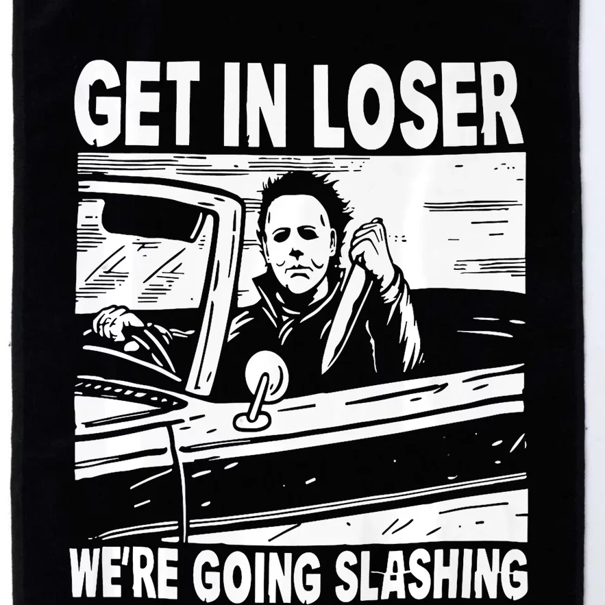 Get In Loser We Are Going Slashing Graphic Platinum Collection Golf Towel