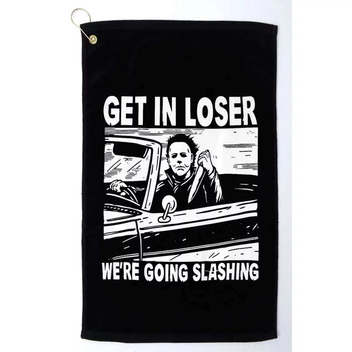 Get In Loser We Are Going Slashing Graphic Platinum Collection Golf Towel