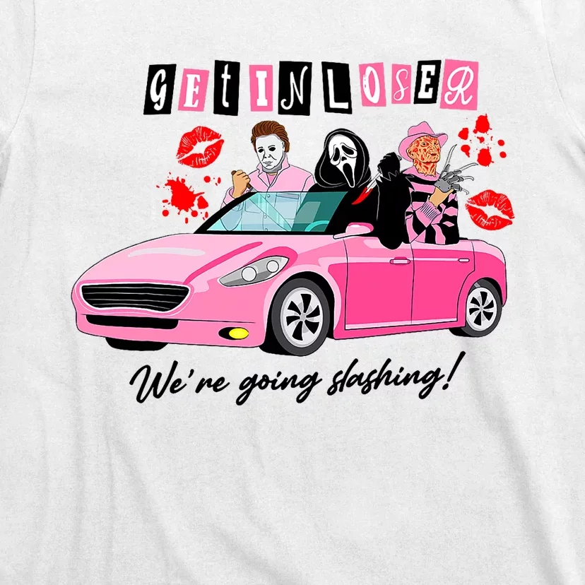 Get In Loser Were Going Slashing Pink Car Horror Character T-Shirt