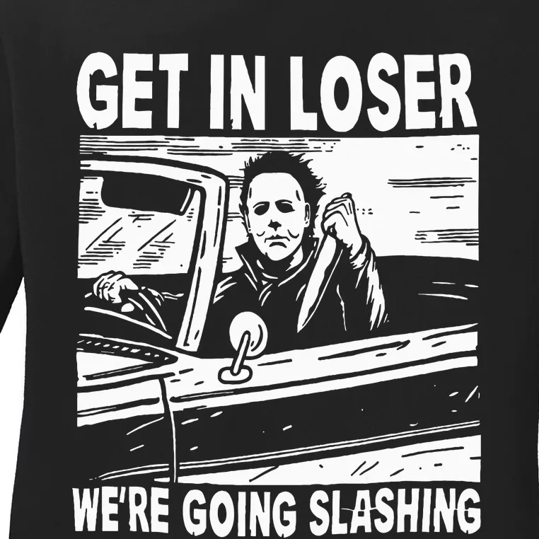 Get In Loser We're Going Slashing Horror Character Halloween Ladies Long Sleeve Shirt