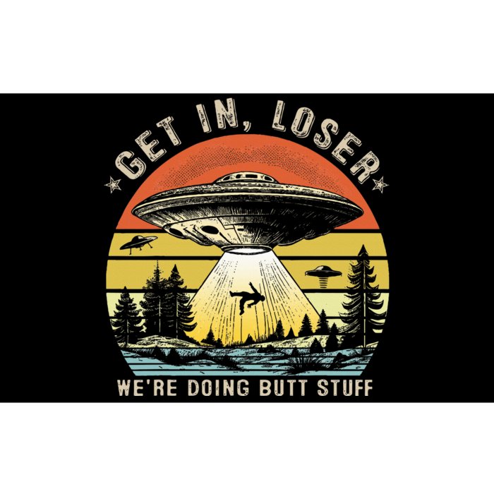 Get In Loser WeRe Doing Butt Stuff Alien Abduction Bumper Sticker