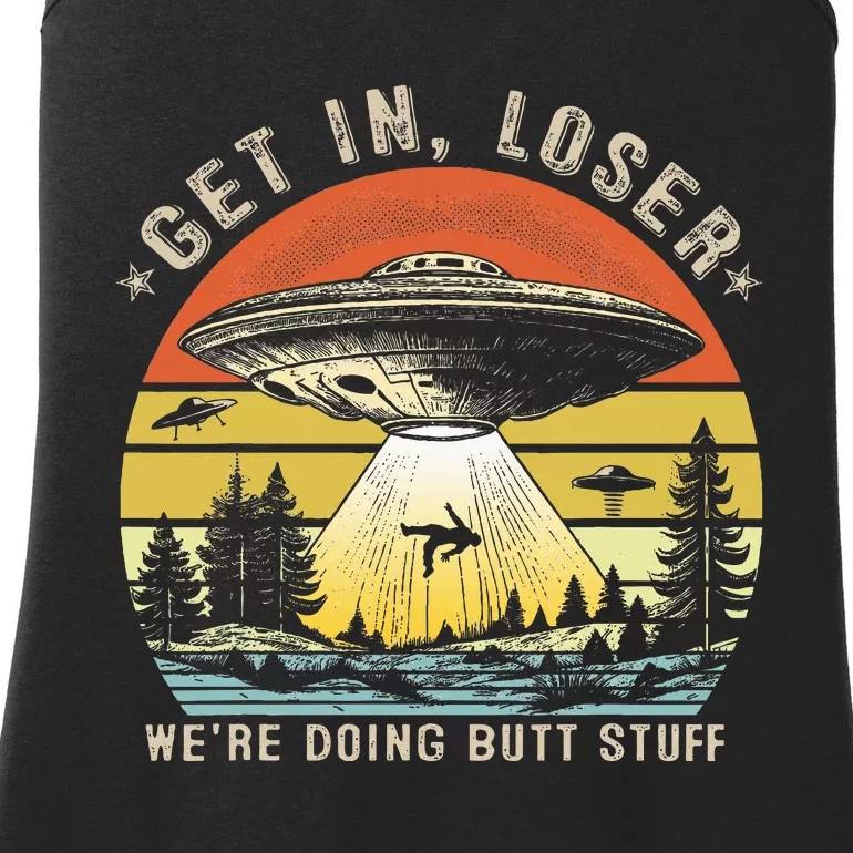 Get In Loser WeRe Doing Butt Stuff Alien Abduction Ladies Essential Tank