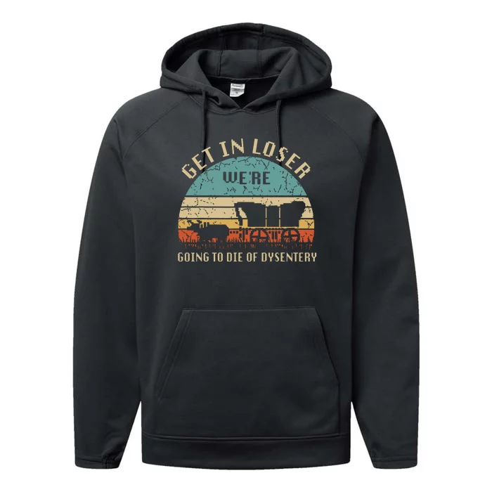 Get In Loser Were Going To Die Of Dysentery Vintage Performance Fleece Hoodie