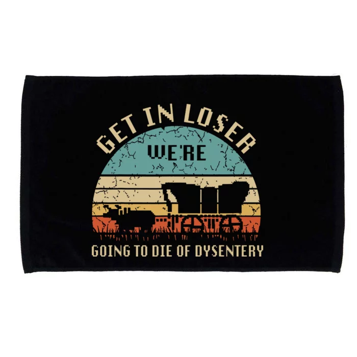 Get In Loser Were Going To Die Of Dysentery Vintage Microfiber Hand Towel