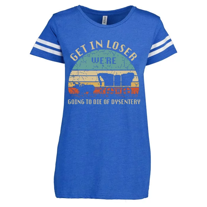 Get In Loser Were Going To Die Of Dysentery Vintage Enza Ladies Jersey Football T-Shirt