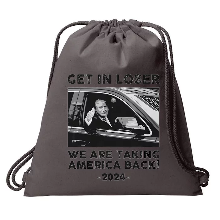 Get In Loser We Are Talking America Back Trump 2024 Drawstring Bag