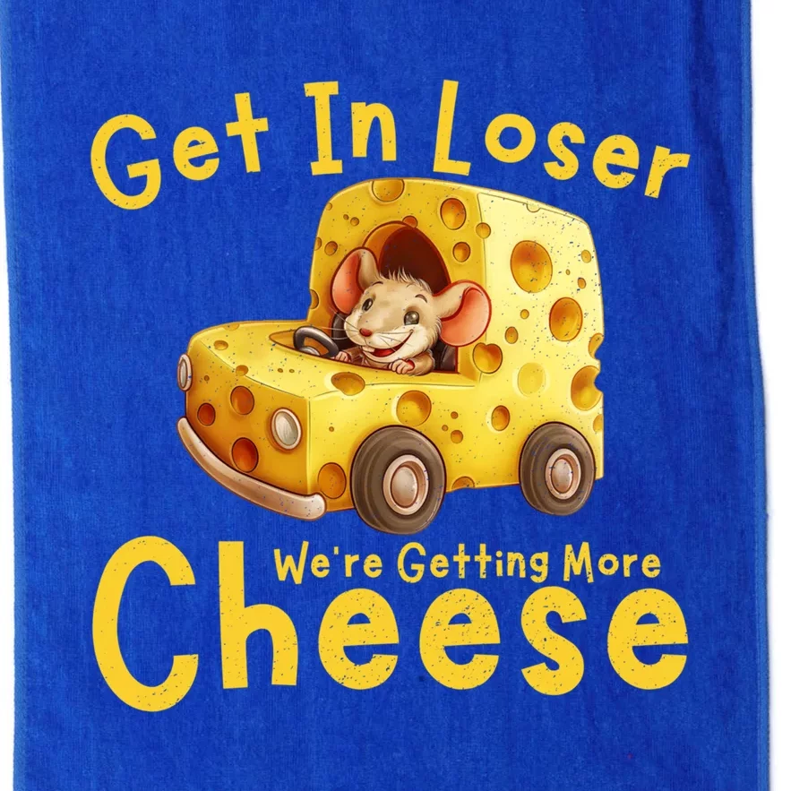 Get In Loser WeRe Getting More Cheese Funny Cheese Lovers Cool Gift Platinum Collection Golf Towel