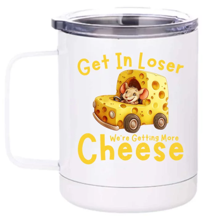 Get In Loser WeRe Getting More Cheese Funny Cheese Lovers Cool Gift Front & Back 12oz Stainless Steel Tumbler Cup