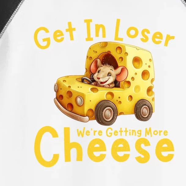 Get In Loser WeRe Getting More Cheese Funny Cheese Lovers Cool Gift Toddler Fine Jersey T-Shirt