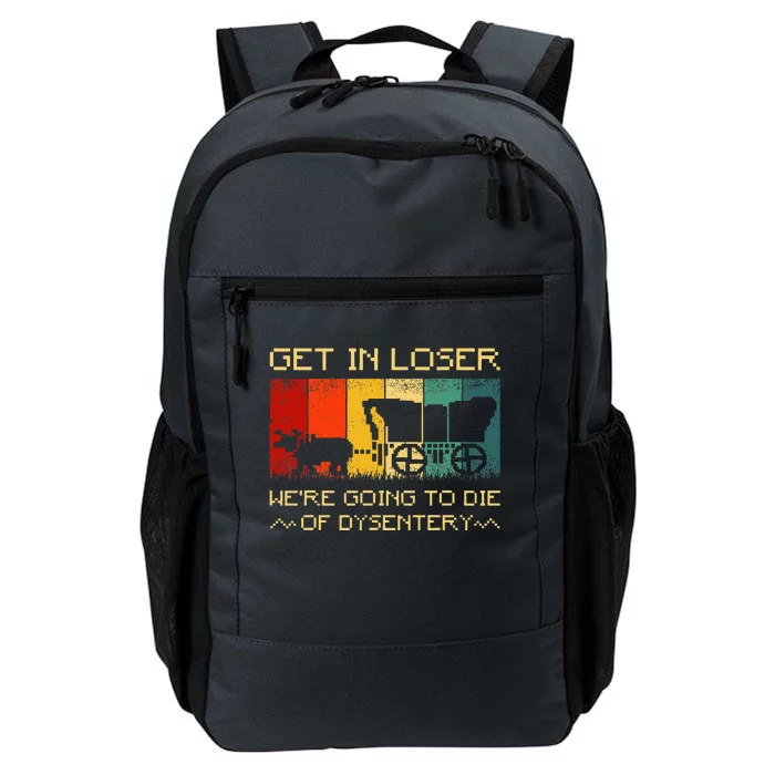 Get In Loser Were Going To Die Of Dysentery Funny Vintage Daily Commute Backpack