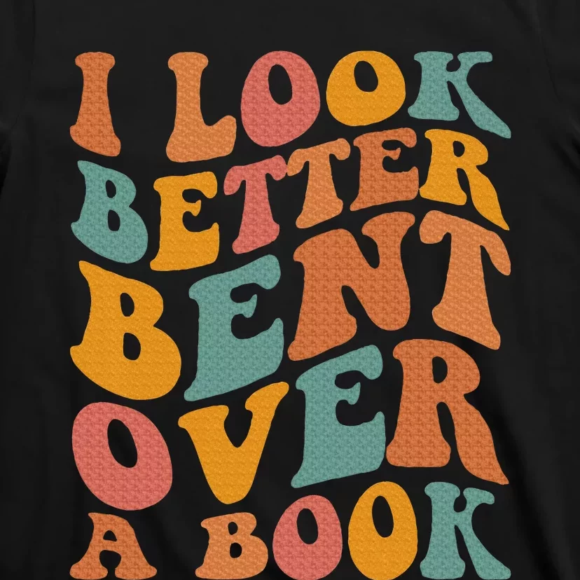 Groovy I Look Better Bent Over A Book Funny Book Readers T-Shirt