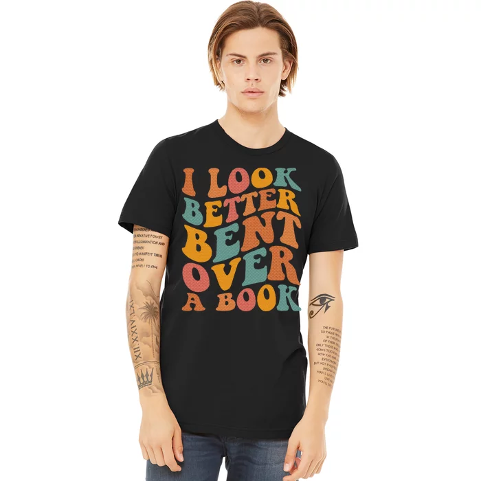 Groovy I Look Better Bent Over A Book Funny Book Readers Premium T-Shirt