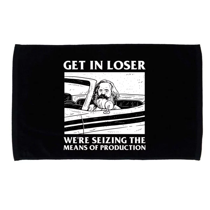 Get In Loser WeRe Seizing The Means Of Production Microfiber Hand Towel