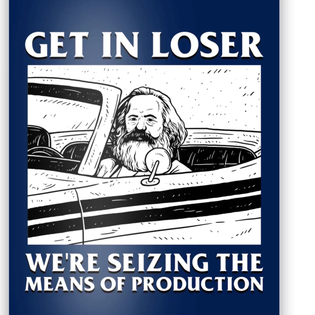 Get In Loser WeRe Seizing The Means Of Production Poster